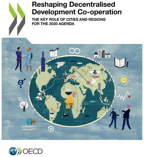 Reshaping Decentralised Development Co-operation. The Key Role of Cities and Regions for the 2030 Agenda