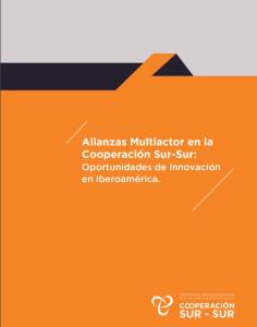Alianzas Multiactor en la Cooperación Sur – Sur: Oportunidades de Innovación en Iberoamérica