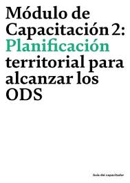 Módulo de capacitación 2. Planificación territorial para alcanzar los ODS